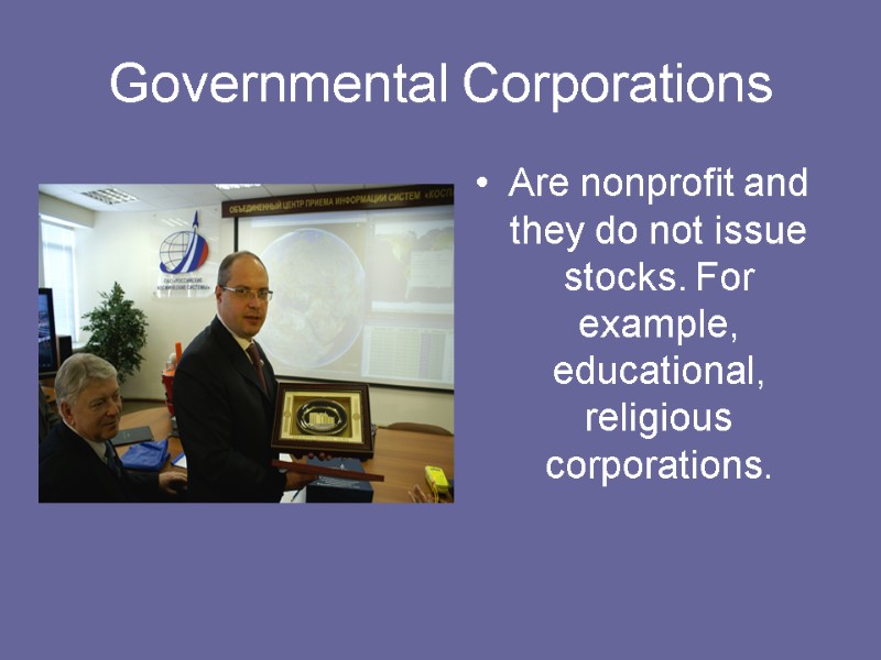 Governmental Corporations Are nonprofit and they do not issue stocks. For example, educational, religious